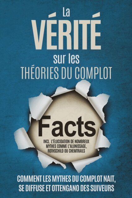 Sebastian Brunow - La Verite sur les Theories du Complot : Comment les Mythes du Complot Nait, Se Diffuse et Ottengano des Suiveurs - Inclus l'Elucidation de Nombreux Mythes comme l'Alunissage, Rothschild ou Chemtrails, E-bok