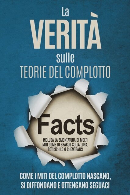 Sebastian Brunow - La Verita sulle Teorie del Complotto: Come i Miti del Complotto Nascano, Si Diffondano e Ottengano Seguaci - Inclusa la Smontatura di Molti Miti come lo Sbarco sulla Luna, Rothschild o Chemtrails, E-bok