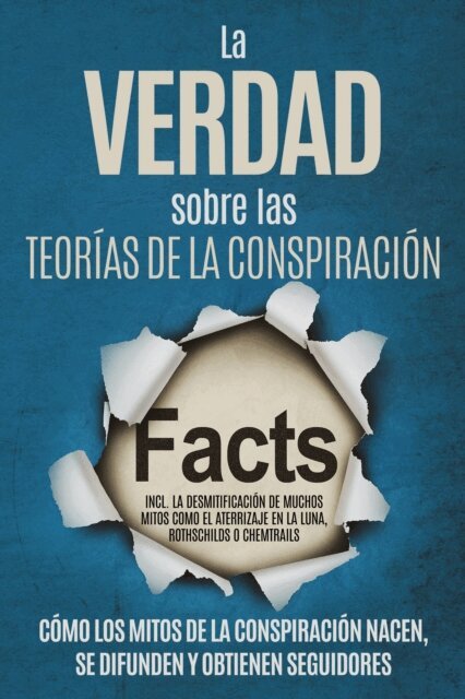 Sebastian Brunow - La Verdad sobre las Teorias de la Conspiracion: Como los Mitos de la Conspiracion Nacen, Se Difunden y Obtienen Seguidores - Incluyendo la Desmitificacion de Muchos Mitos como el Aterrizaje en la Luna, Rothschilds o Chemtrails, E-bok