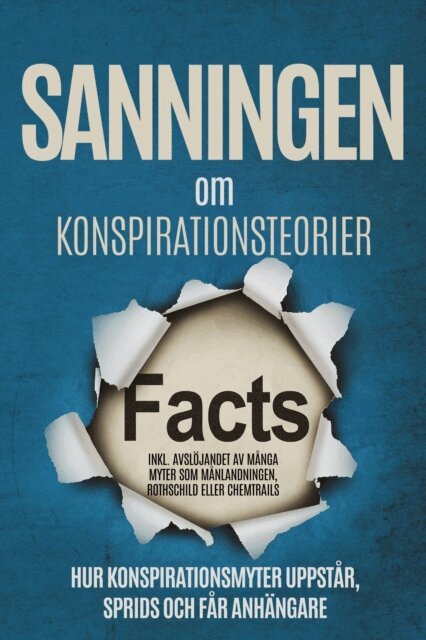 Sebastian Brunow - Sanningen om Konspirationsteorier: Hur Konspirationsmyter Uppstar, Sprids och Far Anhangare - Inklusive Avslojandet av Manga Myter som Manlandningen, Rothschild eller Chemtrails, E-bok