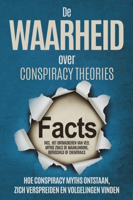 Sebastian Brunow - De Waarheid over Conspiracy Theories: Hoe Conspiracy Myths Ontstaan, Zich Verspreiden en Volgelingen Vinden - Inclusief Het Ontmaskeren van Veel Myths zoals de Maanlanding, Rothschild of Chemtrails, E-bok