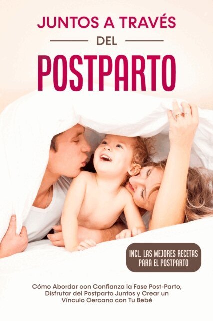 Helena Weber - Juntos a Través del Postparto: Cómo Abordar con Confianza la Fase Post-Parto, Disfrutar del Postparto Juntos y Crear un Vínculo Cercano con Tu Bebé – Incluyendo las Mejores Recetas para el Postparto, E-bok. Tillgänglighet: Lägg i varukorg