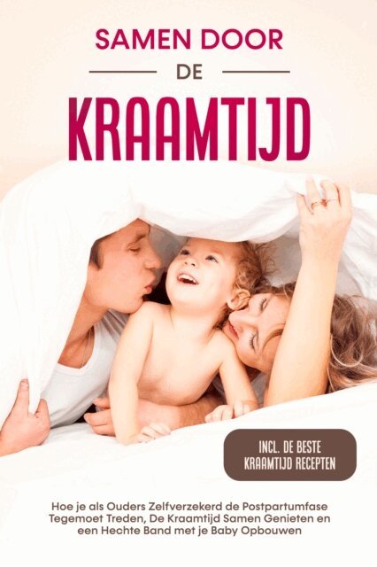 Helena Weber - Samen door de Kraamtijd: Hoe je als Ouders Zelfverzekerd de Postpartumfase Tegemoet Treden, De Kraamtijd Samen Genieten en een Hechte Band met je Baby Opbouwen – Inclusief de Beste Kraamtijd Recepten, E-bok. Tillgänglighet: Lägg i varukorg