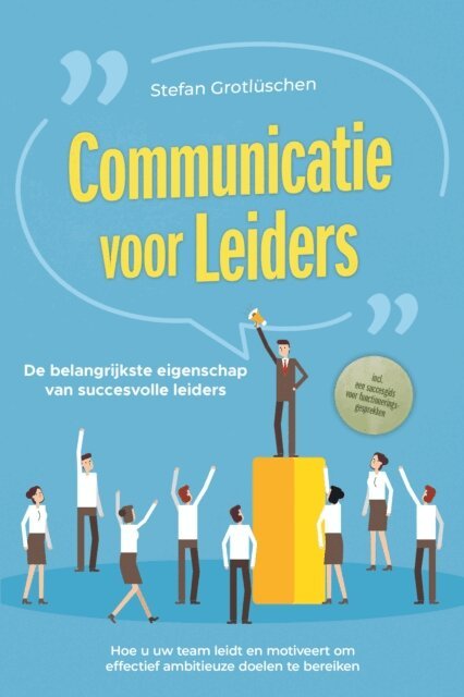 Stefan Grotluschen - Communicatie voor leiders – De belangrijkste eigenschap van succesvolle leiders: Hoe u uw team leidt en motiveert om effectief ambitieuze doelen te bereiken – inclusief een succesgids voor functioneringsgesprekken, E-bok