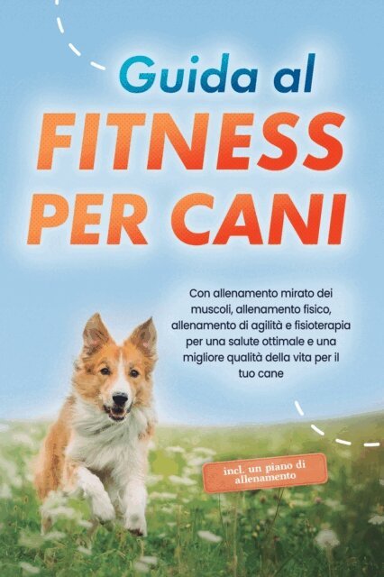 Jens Kortlang - Guida al fitness per cani: Con allenamento mirato dei muscoli, allenamento fisico, allenamento di agilità e fisioterapia per una salute ottimale e una migliore qualità della vita per il tuo cane - incluso un piano di allenamento, E-bok. Tillgänglighet: Lägg i varukorg