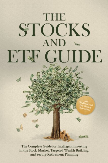 Moritz Borgmann - Stocks and ETF Guide: The Complete Guide for Intelligent Investing in the Stock Market, Targeted Wealth Building, and Secure Retirement Planning - Including Workbook and Day Trading Instructions, E-bok