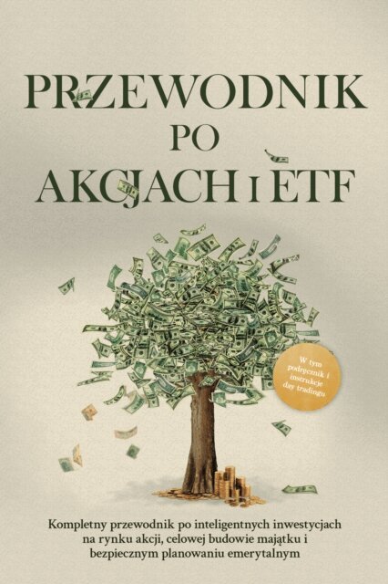 Moritz Borgmann - Przewodnik po akcjach i ETF: Kompletny przewodnik po inteligentnych inwestycjach na rynku akcji, celowej budowie majatku i bezpiecznym planowaniu emerytalnym - W tym podrecznik i instrukcje day tradingu, E-bok