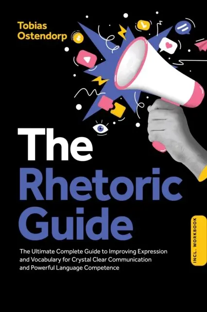 Tobias Ostendorp - Rhetoric Guide: The Ultimate Complete Guide to Improving Expression and Vocabulary for Crystal Clear Communication and Powerful Language Competence - Including Workbook, E-bok. Tillgänglighet: Lägg i varukorg
