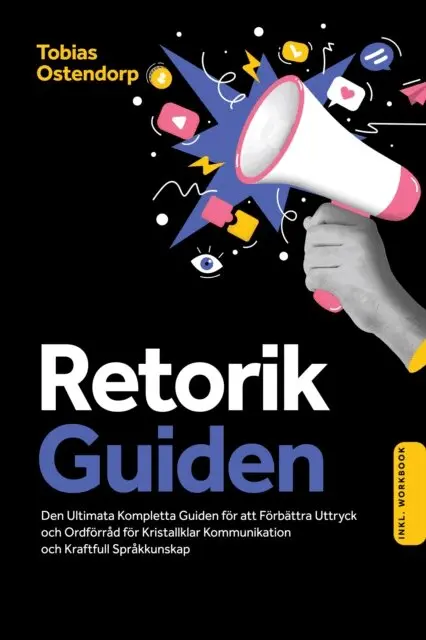 Tobias Ostendorp - Retorikguiden: Den Ultimata Kompletta Guiden för att Förbättra Uttryck och Ordförråd för Kristallklar Kommunikation och Kraftfull Språkkunskap – Inkluderar Workbook, E-bok. Tillgänglighet: Lägg i varukorg