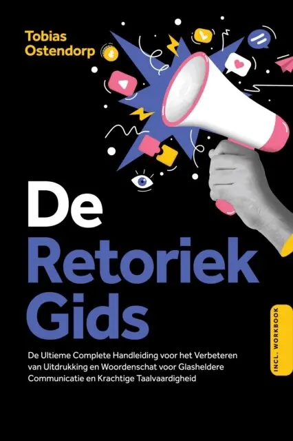 Tobias Ostendorp - De Retoriek Gids: De Ultieme Complete Handleiding voor het Verbeteren van Uitdrukking en Woordenschat voor Glasheldere Communicatie en Krachtige Taalvaardigheid – Inclusief Workbook, E-bok. Tillgänglighet: Lägg i varukorg