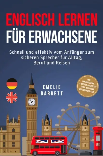 Emelie Barrett - Englisch lernen für Erwachsene: Schnell und effektiv vom Anfänger zum sicheren Sprecher für Alltag, Beruf und Reisen - inkl. Vokabellisten, 2 Wochen Quickstart Guide, Workbook mit Lösungen uvm., E-bok. Tillgänglighet: Lägg i varukorg