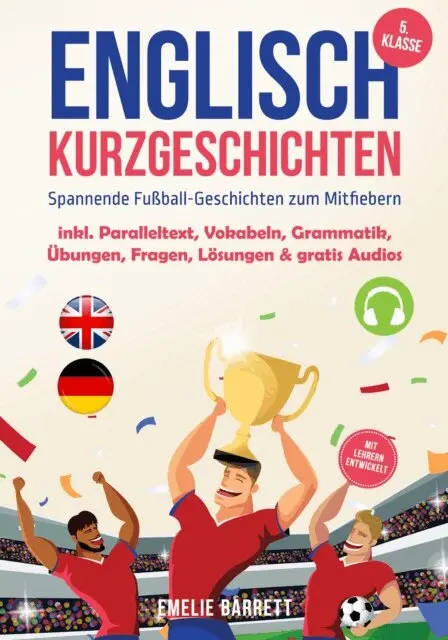 Emelie Barrett - Englisch Kurzgeschichten 5. Klasse - Spannende Fußball-Geschichten zum Mitfiebern - inkl. Paralleltext, Vokabeln, Grammatik, Übungen, Fragen, Lösungen & gratis Audios - mit Lehrern entwickelt, E-bok. Tillgänglighet: Lägg i varukorg