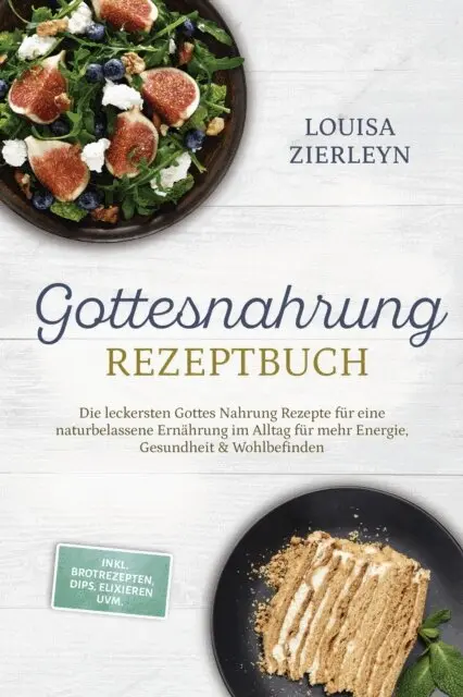 Louisa Zierleyn - Gottesnahrung Rezeptbuch: Die leckersten Gottes Nahrung Rezepte für eine naturbelassene Ernährung im Alltag für mehr Energie, Gesundheit & Wohlbefinden - inkl. Brotrezepten, Dips, Elixieren uvm., E-bok. Tillgänglighet: Lägg i varukorg