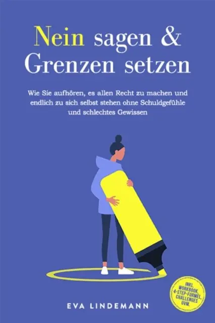 Eva Lindemann - Nein sagen und Grenzen setzen: Wie Sie aufhören, es allen Recht zu machen und endlich zu sich selbst stehen ohne Schuldgefühle und schlechtes Gewissen - inkl. Workbook, 4-Step-Formel, Challenges uvm., E-bok. Tillgänglighet: Lägg i varukorg