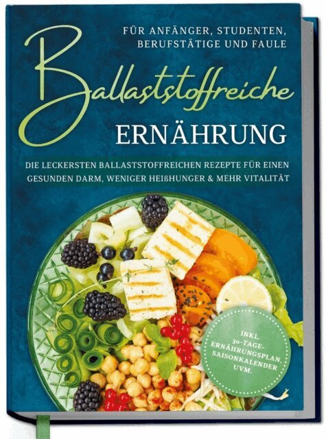 Paula Hinrichs - Ballaststoffreiche Ernährung für Anfänger, Studenten, Berufstätige & Faule: Die leckersten ballaststoffreichen Rezepte für einen gesunden Darm, weniger Heißhunger & mehr Vitalität - inkl. 30-Tage-Ernährungsplan, Saisonkalender uvm., E-bok. Tillgänglighet: Lägg i varukorg