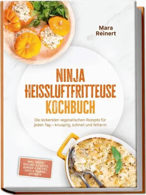 Mara Reinert - Ninja Heißluftfritteuse Kochbuch: Die leckersten vegetarischen Rezepte für jeden Tag – knusprig, schnell und fettarm – inkl. Brote, Quiches & Tartes, Burger & Patties, Tofu & Tempeh, Desserts, E-bok. Tillgänglighet: Lägg i varukorg
