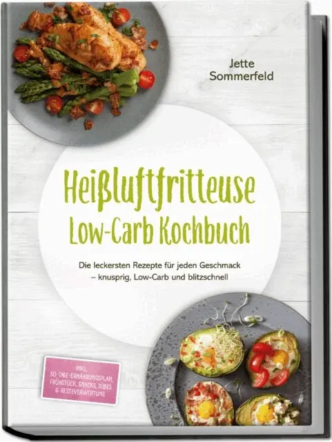 Jette Sommerfeld - Heißluftfritteuse Low-Carb Kochbuch: Die leckersten Rezepte für jeden Geschmack – knusprig, Low-Carb und blitzschnell – inkl. 30-Tage-Ernährungsplan, Frühstück, Snacks, Süßes & Resteverwertung, E-bok. Tillgänglighet: Lägg i varukorg