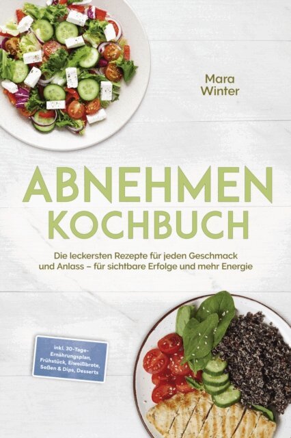 Mara Winter - Abnehmen Kochbuch: Die leckersten Rezepte für jeden Geschmack und Anlass – für sichtbare Erfolge und mehr Energie – inkl. 30-Tage-Ernährungsplan, Frühstück, Eiweißbrote, Soßen & Dips, Desserts, E-bok. Tillgänglighet: Lägg i varukorg