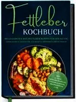 Laura Fresemann - Fettleber Kochbuch: Die leckersten Anti Fettleber Rezepte für den Alltag - Leber effektiv entfetten, nachhaltig Abnehmen & mehr Energie -inkl. 30-Tage-Ernährungsplan, Saisonkalender, Brotrezepten uvm., Inbunden. Tillgänglighet: Lägg i varukorg