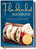 Ann-Kathrin Lütjens - Fladenbrot Kochbuch: Die leckersten internationalen Fladenbrot Rezepte für Ihre kulinarische Weltreise - Pita, Pide, Flammkuchen, Naan, Tortilla, Focaccia, Lavash, Chapati, Roti, Knäckebrot u.v.m., Inbunden. Tillgänglighet: Lägg i varukorg