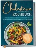 Laura Fresemann - Cholesterin effektiv senken Kochbuch: Die leckersten cholesterinarmen Rezepte für starke Gefäße, gesundes Herz & aktiven Stoffwechsel - inkl. 30-Tage-Ernährungsplan, Brotrezepten, Getränken uvm., Inbunden. Tillgänglighet: Lägg i varukorg