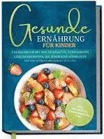 Maja Rehnsberg - Gesunde Ernährung für Kinder: Das Kochbuch mit den leckersten, stressfreien Lieblingsrezepten, die jedem Kind schmecken - für eine optimale Ernährung im Alltag - inkl. Frühstück, Pausensnacks uvm., Inbunden. Tillgänglighet: Lägg i varukorg