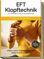 EFT Klopftechnik - Das Praxisbuch zur Selbstanwendung: Stress, Angst & Schmerzen sanft lösen in nur 5 Minuten - inkl. Soforthilfetipps, Klopfakupressur, Klopfpunkte-Karte uvm.