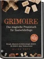 Grimoire - Das magische Praxisbuch für Zauberlehrlinge: Rituale, Elemente & Schutzmagie Schritt für Schritt ohne Vorkenntnisse - inkl. 28¿Tage¿Plan, Mondkalender & Checklisten