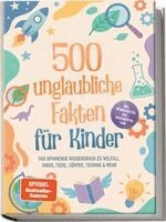 Lorena Schönfeld - 500 unglaubliche Fakten für Kinder: Das spannende Wissensbuch zu Weltall, Dinos, Tiere, Körper, Technik & mehr - inkl. Mitmachseiten, Quiz, Experimenten uvm., Häftad