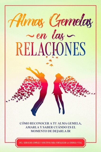 Louise Blumenberg - Almas Gemelas en las Relaciones: Como reconocer a tu alma gemela, amarla y saber cuando es el momento de dejarla ir - Incluye ejercicios simples y efectivos para fortalecer la energia vital, E-bok