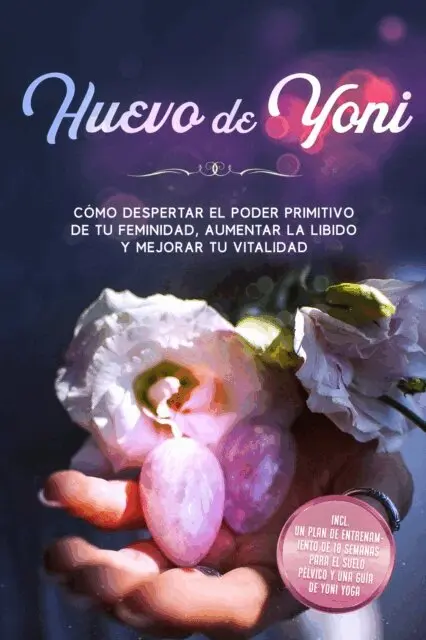Nina Grapengeter - Huevo de Yoni: Cómo despertar el poder primitivo de tu feminidad, aumentar la libido y mejorar tu vitalidad – Incluye un plan de entrenamiento de 10 semanas para el suelo pélvico y una guía de Yoni Yoga, E-bok. Tillgänglighet: Lägg i varukorg
