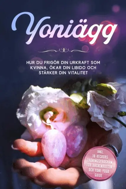 Nina Grapengeter - Yoniägg: Hur du frigör din urkraft som kvinna, ökar din libido och stärker din vitalitet – Inklusive 10-veckors träningsprogram för bäckenbotten och Yoni-yoga guide, E-bok. Tillgänglighet: Lägg i varukorg