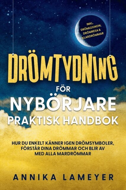Annika Lameyer - Dromtydning for nyborjare - Praktisk handbok: Hur du enkelt kanner igen dromsymboler, forstar dina drommar och blir av med alla mardrommar | inkl. dromlexikon, dromresa & klardrommar, E-bok
