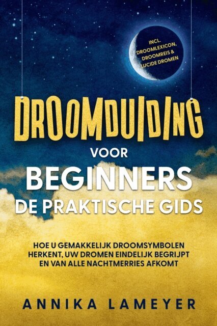 Annika Lameyer - Droomduiding voor beginners - De praktische gids: Hoe u gemakkelijk droomsymbolen herkent, uw dromen eindelijk begrijpt en van alle nachtmerries afkomt | incl. droomlexicon, droomreis & lucide dromen, E-bok