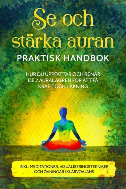 Ana Devi - Se och starka auran - Praktisk handbok: Hur du uppfattar och renar de 7 auralagren for att fa kraft och lakning - Inklusive meditationer, visualiseringstekniker och ovningar i klarvoajans, E-bok