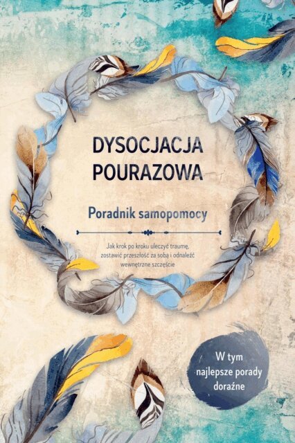 Anna-Lena Gra - Dysocjacja pourazowa – Poradnik samopomocy: Jak krok po kroku uleczyć traumę, zostawić przeszłość za sobą i odnaleźć wewnętrzne szczęście – W tym najlepsze porady doraźne, E-bok