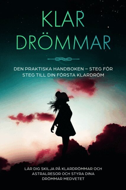 Lorina Blumenberg - Klar­drömmar: Den Praktiska Handboken – Steg för Steg till din Första Klardröm | Lär dig skilja på klardrömmar och astralresor och styra dina drömmar medvetet, E-bok