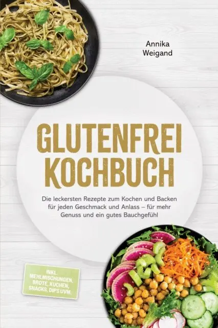 Annika Weigand - Glutenfrei Kochbuch: Die leckersten Rezepte zum Kochen und Backen für jeden Geschmack und Anlass – für mehr Genuss und ein gutes Bauchgefühl – inkl. Mehlmischungen, Brote, Kuchen, Snacks, Dips uvm., E-bok. Tillgänglighet: Lägg i varukorg