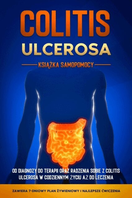 Maria Baumfink - Colitis Ulcerosa – Książka Samopomocy: Od Diagnozy do Terapii oraz Radzenia Sobie z Colitis Ulcerosa w Codziennym Życiu aż do Leczenia – Zawiera 7-Dniowy Plan Żywieniowy i Najlepsze Ćwiczenia., E-bok
