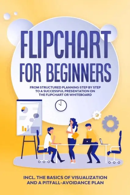 Sophie Gerdes - Flipchart for Beginners: From Structured Planning Step by Step to a Successful Presentation on the Flipchart or Whiteboard | Includes the Basics of Visualization and a Pitfall-Avoidance Plan, E-bok. Tillgänglighet: Lägg i varukorg