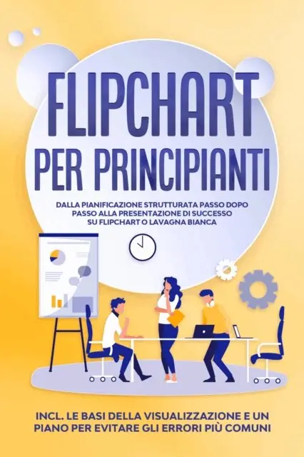 Sophie Gerdes - Flipchart per Principianti: Dalla pianificazione strutturata passo dopo passo alla presentazione di successo su flipchart o lavagna bianca | Inclusi le basi della visualizzazione e un piano per evitare gli errori più comuni, E-bok. Tillgänglighet: Lägg i varukorg