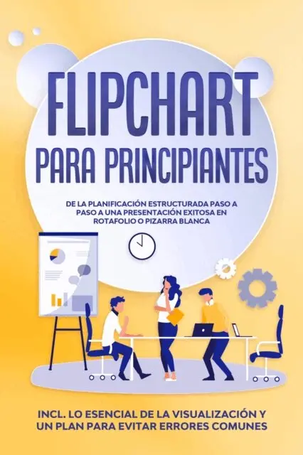Sophie Gerdes - Flipchart para Principiantes: De la planificación estructurada paso a paso a una presentación exitosa en rotafolio o pizarra blanca | Incluye lo esencial de la visualización y un plan para evitar errores comunes, E-bok. Tillgänglighet: Lägg i varukorg