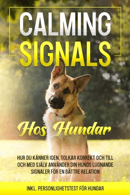 Anna-Lena Rittberg - Calming Signals hos hundar: Hur du kanner igen, tolkar korrekt och till och med sjalv anvander din hunds lugnande signaler for en battre relation | inkl. personlighetstest for hundar, E-bok