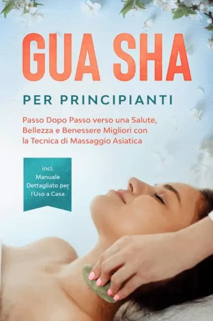 Lorina Grapengeter - Gua Sha per Principianti: Passo Dopo Passo verso una Salute, Bellezza e Benessere Migliori con la Tecnica di Massaggio Asiatica – Incluso Manuale Dettagliato per l'Uso a Casa, E-bok. Tillgänglighet: Lägg i varukorg