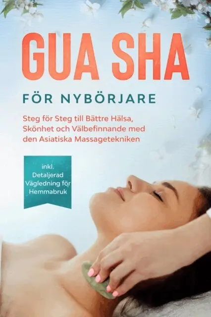 Lorina Grapengeter - Gua Sha för Nybörjare: Steg för Steg till Bättre Hälsa, Skönhet och Välbefinnande med den Asiatiska Massagetekniken – Inklusive Detaljerad Vägledning för Hemmabruk, E-bok. Tillgänglighet: Lägg i varukorg