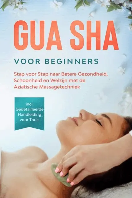 Lorina Grapengeter - Gua Sha voor Beginners: Stap voor Stap naar Betere Gezondheid, Schoonheid en Welzijn met de Aziatische Massagetechniek – Inclusief Gedetailleerde Handleiding voor Thuis, E-bok. Tillgänglighet: Lägg i varukorg