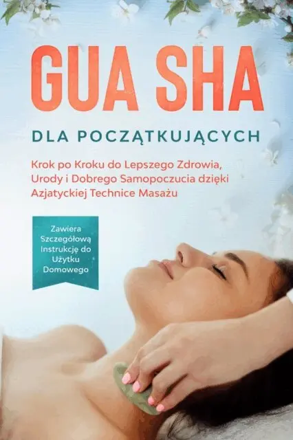 Lorina Grapengeter - Gua Sha dla Początkujących: Krok po Kroku do Lepszego Zdrowia, Urody i Dobrego Samopoczucia dzięki Azjatyckiej Technice Masażu – Zawiera Szczegółową Instrukcję do Użytku Domowego, E-bok. Tillgänglighet: Lägg i varukorg