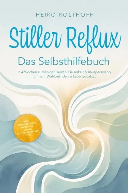 Heiko Kolthoff - Stiller Reflux – Das Selbsthilfebuch: In 4 Wochen zu weniger Husten, Heiserkeit & Räusperzwang für mehr Wohlbefinden & Lebensqualität – inkl. Symptom‑Check, Selbsttest, Atem‑ & Schlafstrategien uvm., E-bok. Tillgänglighet: Lägg i varukorg