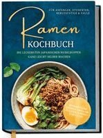 Emi Tanaka - Ramen Kochbuch für Anfänger, Studenten, Berufstätige & Faule: Die leckersten japanischen Nudelsuppen ganz leicht selber machen - authentische Rezepte, einfache Zutaten, schnell zubereitet, Inbunden