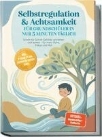 Lorena Schönfeld - Selbstregulation & Achtsamkeit für Grundschüler in nur 5 Minuten täglich: Schritt für Schritt Gefühle verstehen und lenken - für mehr Ruhe, Fokus und Mut - inkl. 7-Tage-Plan, Mitmach-Seiten uvm., Häftad